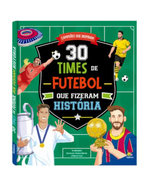 CAMPEÕES QUE INSPIRAM: 30 TIMES DE FUTEBOL QUE FIZERAM HISTÓRIA