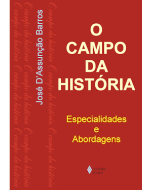 CAMPO DA HISTÓRIA: ESPECIALIDADES E ABORDAGENS