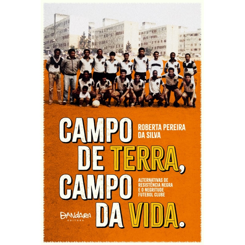 CAMPO DE TERRA, CAMPO DA VIDA: ALTERNATIVAS DE RESISTÊNCIA NEGRA E O NEGRITUDE FUTEBOL CLUBE