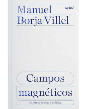 CAMPOS MAGNÉTICOS: ESCRITOS DE ARTE E POLÍTICA