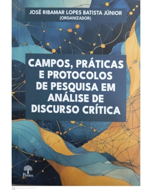 CAMPOS, PRATICAS E PROTOCOLOS DE PESQUISA EM ANÁLISE DE DISCURSO CRÍTICA