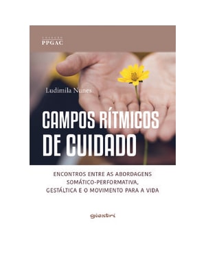 Campos rítmicos de cuidado - Encontros entre as abordagens somático-performativa, gestáltica e o movimento para a vida