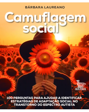 CAMUFLAGEM SOCIAL: 100 PERGUNTAS PARA AJUDAR A IDENTIFICAR ESTRATÉGIAS DE ADAPTAÇÃO SOCIAL NO TRANSTORNO DO ESPECTRO AUTISTA