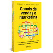 Canais de vendas e marketing: Como selecionar e gerenciar canais de vendas e marketing para crescer de forma lucrativa