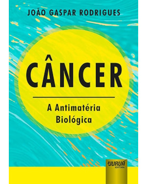 CÂNCER - A ANTIMATÉRIA BIOLÓGICA