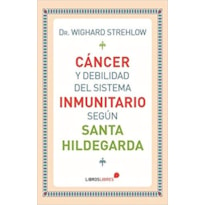 CÁNCER Y DEBILIDAD DEL SISTEMA INMUNITARIO SEGÚN SANTA HILDEGARDA