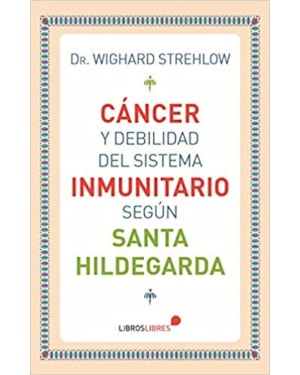 CÁNCER Y DEBILIDAD DEL SISTEMA INMUNITARIO SEGÚN SANTA HILDEGARDA