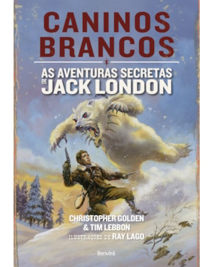 CANINOS BRANCOS: AS AVENTURAS SECRETAS DE JACK LONDON