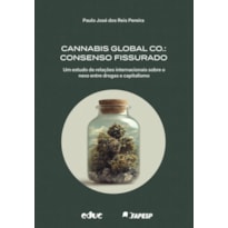 CANNABIS GLOBAL CO.: CONSENSO FISSURADO UM ESTUDO DE RELAÇÕES INTERNACIONAIS SOBRE O NEXO ENTRE DROGAS E CAPITALISMO