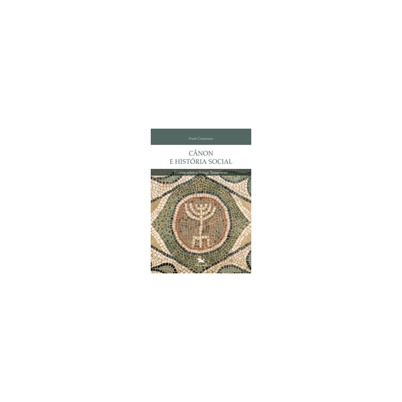 CÂNON E HISTÓRIA SOCIAL: ENSAIOS SOBRE O ANTIGO TESTAMENTO