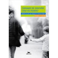 Cansado de discutir com os filhos? - Sabedoria de pais que estiveram na mesma situação - Caminhos da Psique