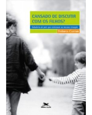 Cansado de discutir com os filhos? - Sabedoria de pais que estiveram na mesma situação - Caminhos da Psique