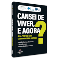 CANSEI DE VIVER, E AGORA?: GUIA PRÁTICO PARA COMPREENDER O SUICÍDIO
