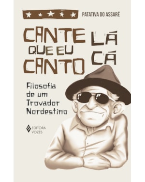 CANTE LÁ QUE EU CANTO CÁ: FILOSOFIA DE UM TROVADOR NORDESTINO