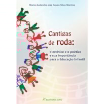 CANTIGAS DE RODA: O ESTÉTICO E O POÉTICO E A SUA IMPORTÂNCIA PARA A EDUCAÇÃO INFANTIL