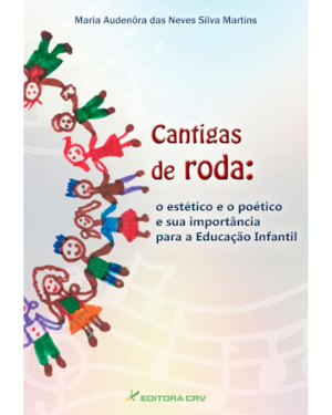 CANTIGAS DE RODA: O ESTÉTICO E O POÉTICO E A SUA IMPORTÂNCIA PARA A EDUCAÇÃO INFANTIL