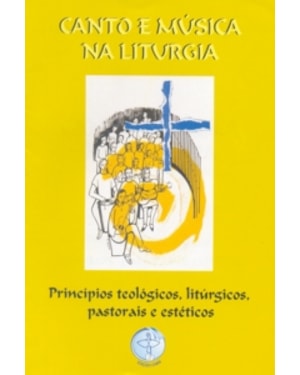 CANTO E MUSICA NA LITURGIA - PRINCIPIOS TEOLOGICOS...
