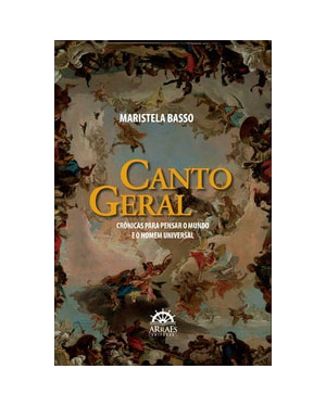 Canto geral: crônicas para pensar o mundo e o homem universal