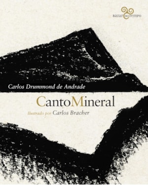 CANTO MINERAL: CARLOS DRUMMOND DE ANDRADE ILUSTRADO POR CARLOS BRACHER