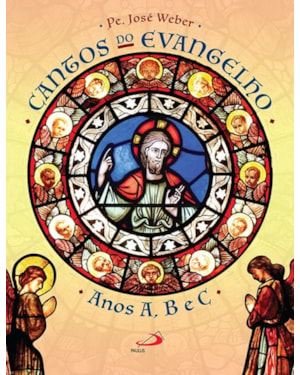 Cantos do Evangelho Anos A,B e C: anos A, B e C
