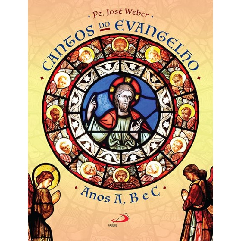 Cantos do Evangelho Anos A,B e C: anos A, B e C
