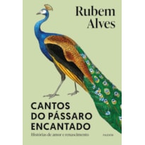 CANTOS DO PÁSSARO ENCANTADO: HISTÓRIAS DE AMOR E RENASCIMENTO - 2ª EDIÇÃO (BIBLIOTECA RUBEM ALVES)