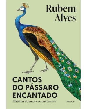 CANTOS DO PÁSSARO ENCANTADO: HISTÓRIAS DE AMOR E RENASCIMENTO - 2ª EDIÇÃO (BIBLIOTECA RUBEM ALVES)