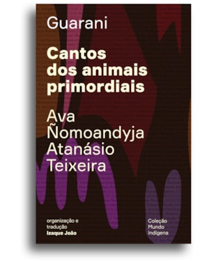 CANTOS DOS ANIMAIS PRIMORDIAIS: GUYRA GUAHU HA MYMBA KA''AGUY AYVU