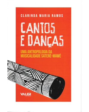 CANTOS E DANÇAS: UMA ANTROPOLOGIA DA MUSICALIDADE SATERÉ-MAWÉ