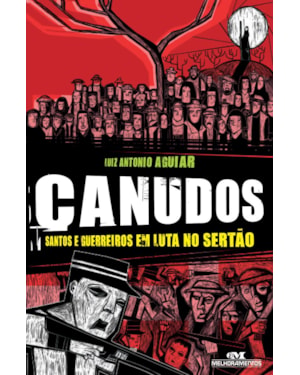 CANUDOS: SANTOS E GUERREIROS EM LUTA NO SERTÃO