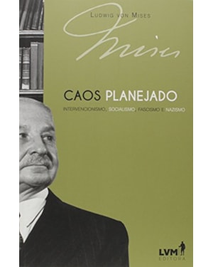 CAOS PLANEJADO: INTERVENCIONISMO, SOCIALISMO, FASCISMO E NAZISMO