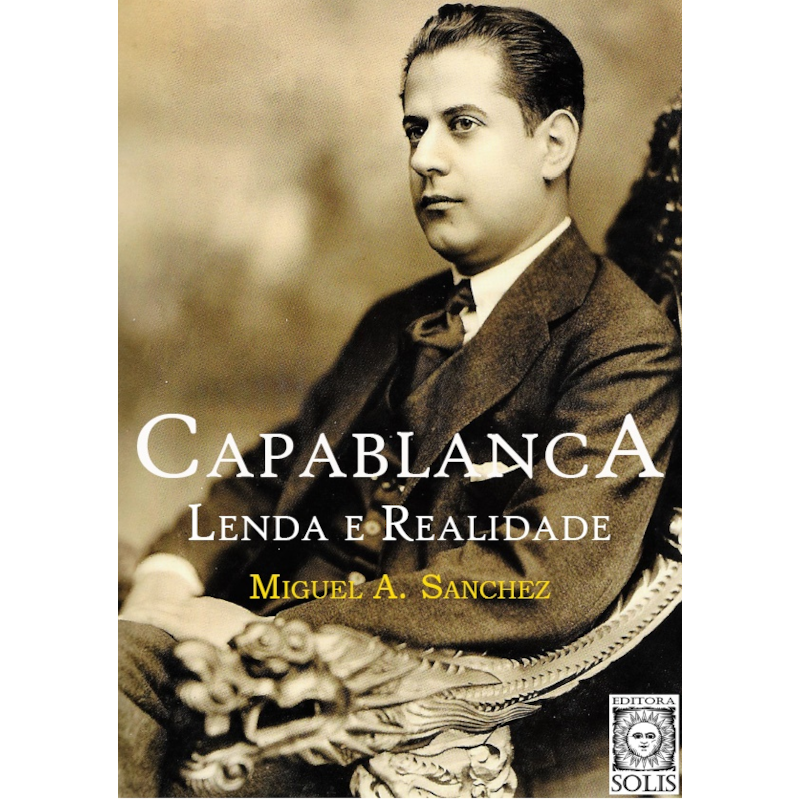 CAPABLANCA, LENDA E REALIDADE