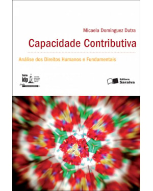 CAPACIDADE CONTRIBUTIVA: ANÁLISE DOS DIREITOS HUMANOS E FUNDAMENTAIS - 1ª EDIÇÃO DE 2012
