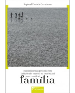 CAPACIDADE DAS PESSOAS COM DEFICIÊNCIA MENTAL OU INTELECTUAL PARA CONSTITUIR FAMÍLIA