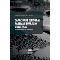 Capacidade eleitoral passiva e sufrágio universal: dos independentes aos analfabetos