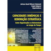 CAPACIDADES DINÂMICAS E RENOVAÇÃO ESTRATÉGICA - COMO ORGANIZAÇÕES SE REINVENTAM AO LONGO DO TEMPO