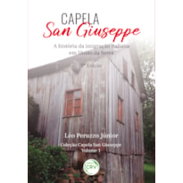 CAPELA SAN GIUSEPPE: A HISTÓRIA DA IMIGRAÇÃO ITALIANA EM UNIÃO DA SERRA 2ª EDIÇÃOCOLEÇÃO: CAPELA SAN GIUSEPPE VOLUME 1