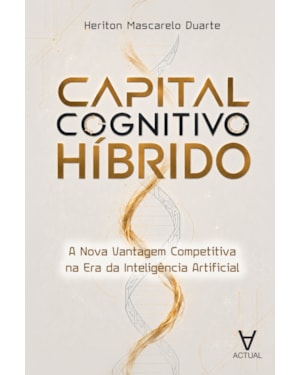 Capital Cognitivo Híbrido: A Nova Vantagem Competitiva na Era da Inteligência Artificial