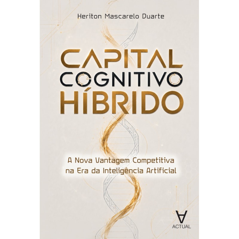 Capital Cognitivo Híbrido: A Nova Vantagem Competitiva na Era da Inteligência Artificial