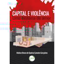 CAPITAL E VIOLÊNCIA: UMA HISTÓRIA DE AMOR