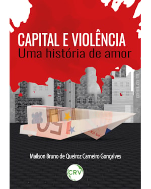 CAPITAL E VIOLÊNCIA: UMA HISTÓRIA DE AMOR