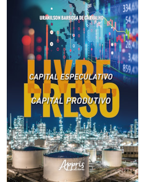 CAPITAL ESPECULATIVO LIVRE, CAPITAL PRODUTIVO PRESO