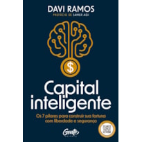CAPITAL INTELIGENTE: OS 7 PILARES PARA CONSTRUIR SUA FORTUNA COM LIBERDADE E SEGURANÇA