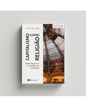 Capitalismo como religião: Walter Benjamim e os teólogos da libertação