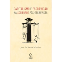 CAPITALISMO E ESCRAVIDÃO NA SOCIEDADE PÓS-ESCRAVISTA