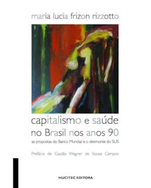 CAPITALISMO E SAÚDE NO BRASIL NOS ANOS 90: AS PROPOSTAS DO BANCO MUNDIAL E O DESMONTE DO SUS