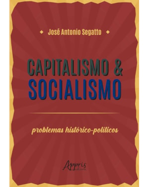 CAPITALISMO & SOCIALISMO: PROBLEMAS HISTÓRICO-POLÍTICOS