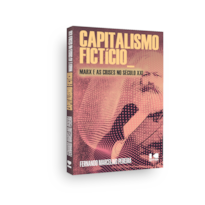 Capitalismo fictício:: Marx e as crises no século XXI