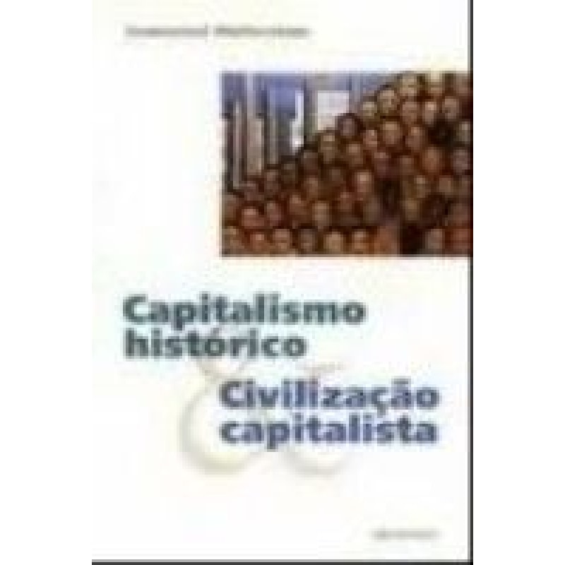 CAPITALISMO HISTORICO E CIVILIZACAO CAPITALISTA
