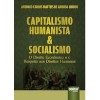CAPITALISMO HUMANISTA & SOCIALISMO - O DIREITO ECONÔMICO E O RESPEITO AOS DIREITOS HUMANOS